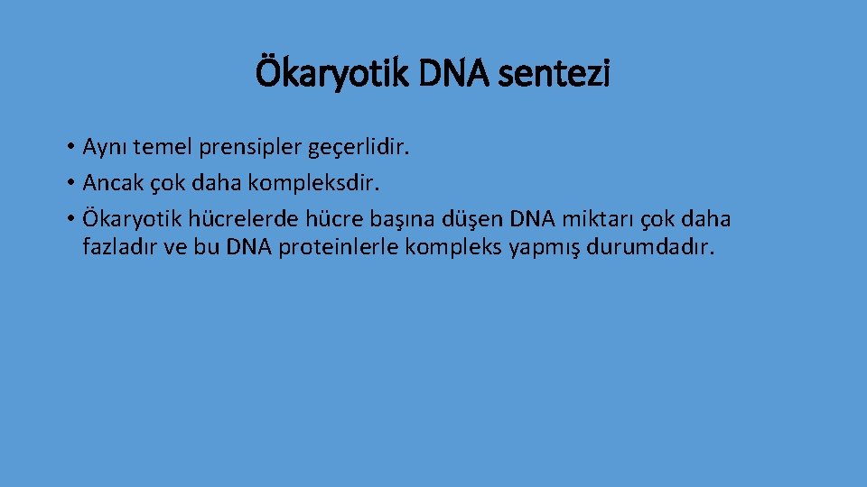 Ökaryotik DNA sentezi • Aynı temel prensipler geçerlidir. • Ancak çok daha kompleksdir. •