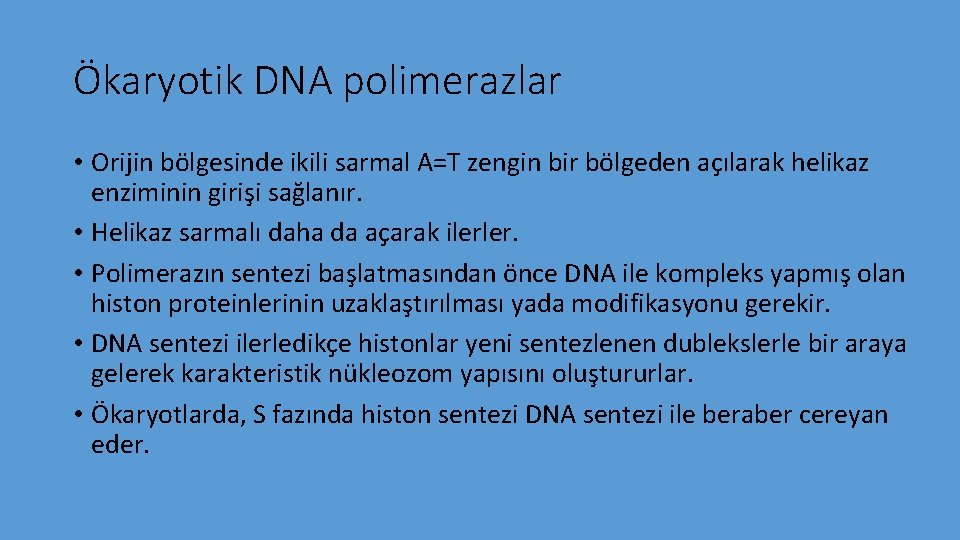 Ökaryotik DNA polimerazlar • Orijin bölgesinde ikili sarmal A=T zengin bir bölgeden açılarak helikaz