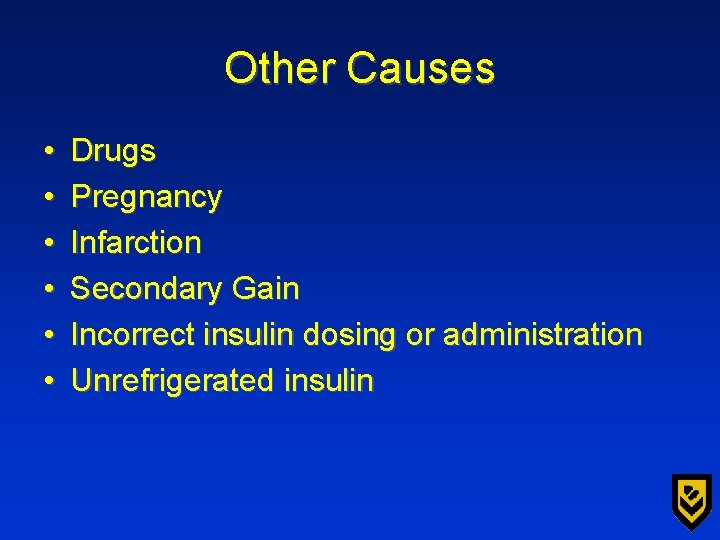Other Causes • • • Drugs Pregnancy Infarction Secondary Gain Incorrect insulin dosing or