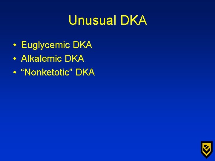 Unusual DKA • • • Euglycemic DKA Alkalemic DKA “Nonketotic” DKA 