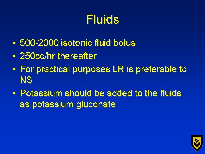 Fluids • • • 500 -2000 isotonic fluid bolus 250 cc/hr thereafter For practical