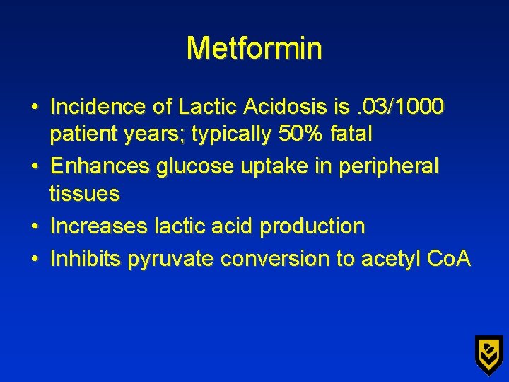 Metformin • Incidence of Lactic Acidosis is. 03/1000 patient years; typically 50% fatal •