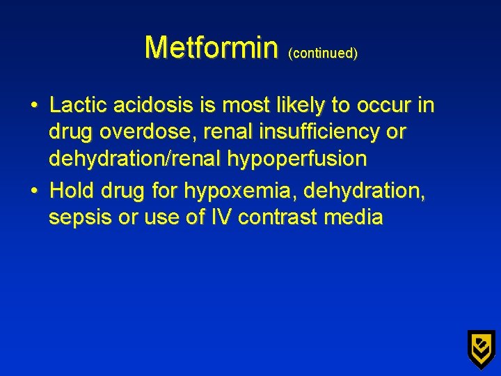 Metformin (continued) • Lactic acidosis is most likely to occur in drug overdose, renal