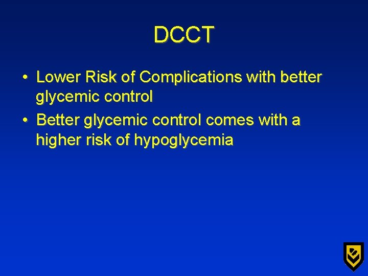 DCCT • Lower Risk of Complications with better glycemic control • Better glycemic control