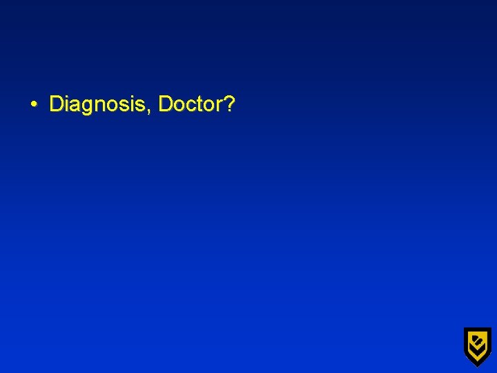  • Diagnosis, Doctor? 