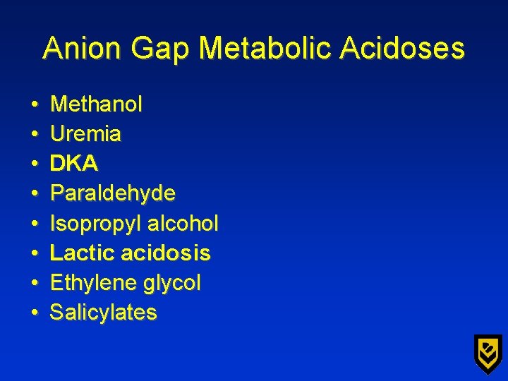 Anion Gap Metabolic Acidoses • • Methanol Uremia DKA Paraldehyde Isopropyl alcohol Lactic acidosis