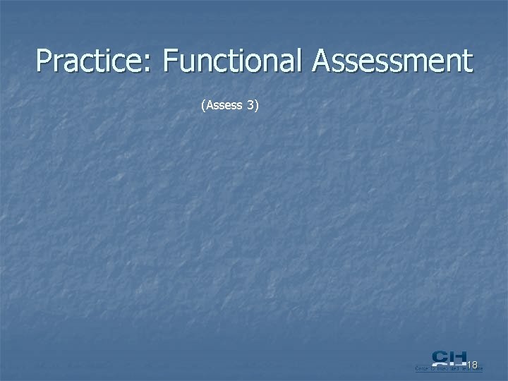 Practice: Functional Assessment (Assess 3) 18 