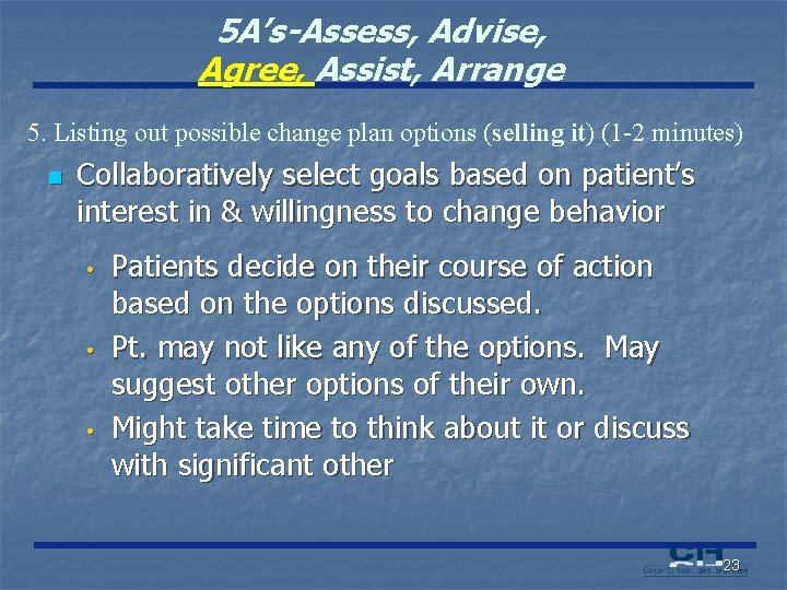 5 A’s-Assess, Advise, Agree, Assist, Arrange 5. Listing out possible change plan options (selling