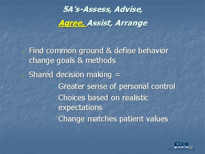 5 A’s-Assess, Advise, Agree, Assist, Arrange - Find common ground & define behavior change