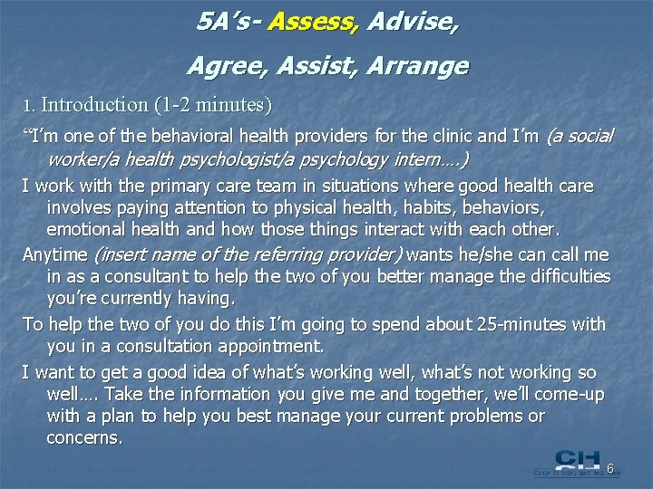 5 A’s- Assess, Advise, Agree, Assist, Arrange 1. Introduction (1 -2 minutes) “I’m one