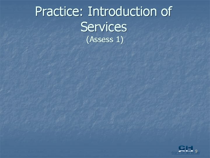 Practice: Introduction of Services (Assess 1) 9 