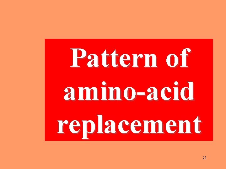 Pattern of amino-acid replacement 21 
