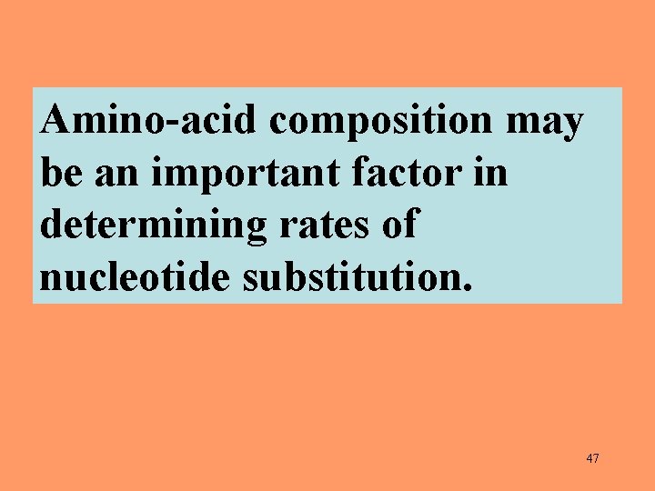 Amino-acid composition may be an important factor in determining rates of nucleotide substitution. 47