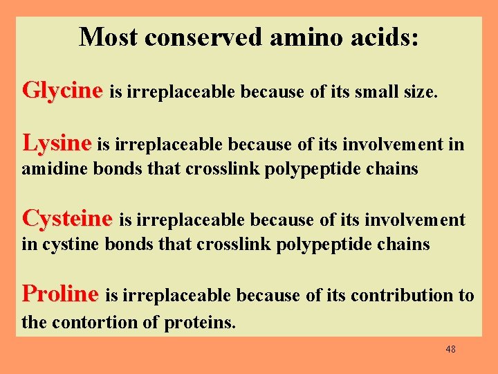 Most conserved amino acids: Glycine is irreplaceable because of its small size. Lysine is