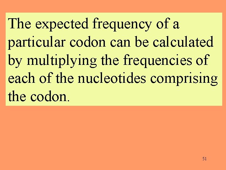 The expected frequency of a particular codon can be calculated by multiplying the frequencies