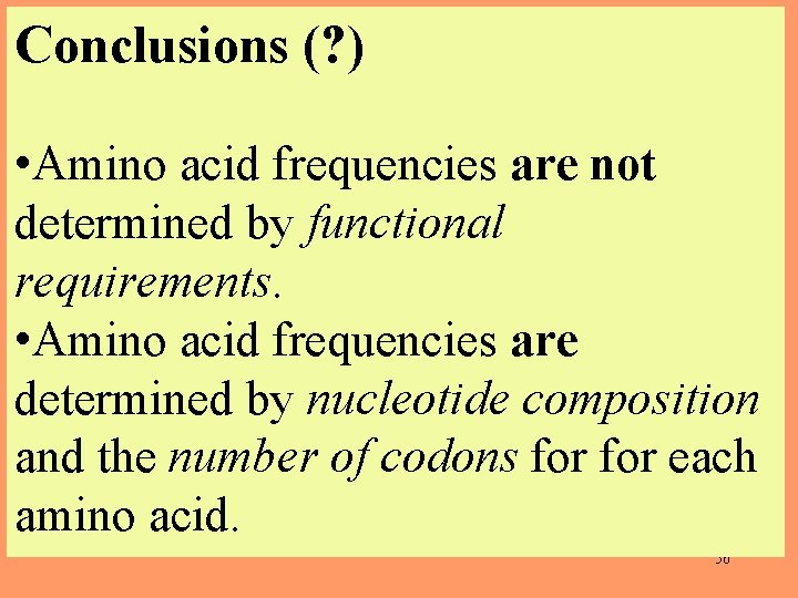 Conclusions (? ) • Amino acid frequencies are not determined by functional requirements. •