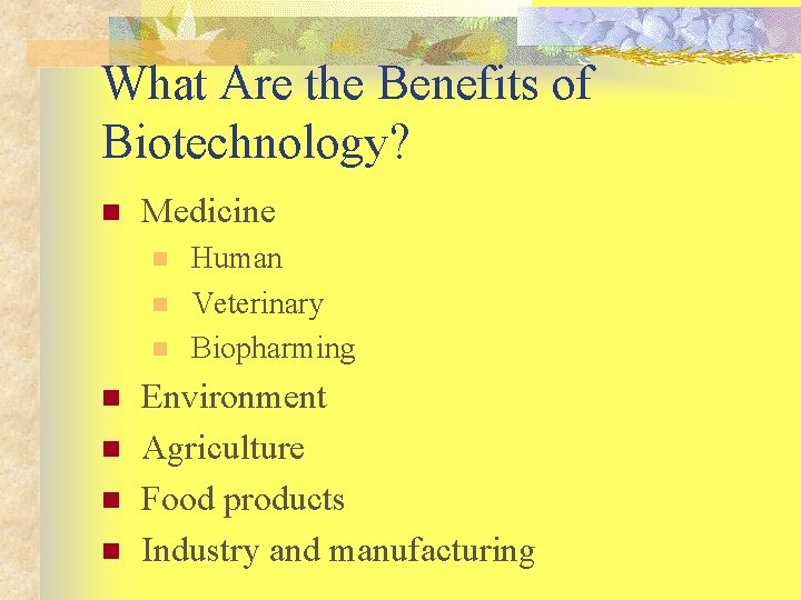 What Are the Benefits of Biotechnology? n Medicine n n n n Human Veterinary