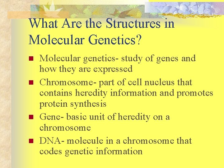 What Are the Structures in Molecular Genetics? n n Molecular genetics- study of genes