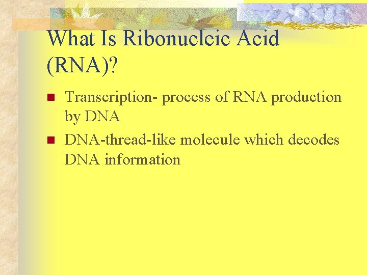 What Is Ribonucleic Acid (RNA)? n n Transcription- process of RNA production by DNA-thread-like