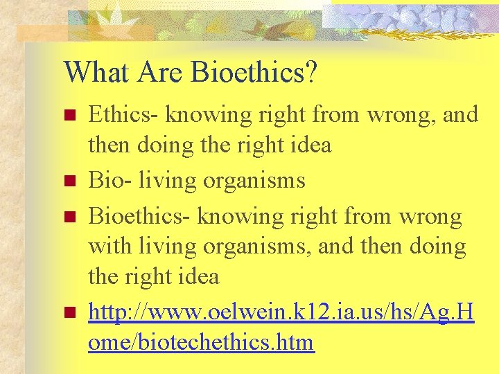 What Are Bioethics? n n Ethics- knowing right from wrong, and then doing the