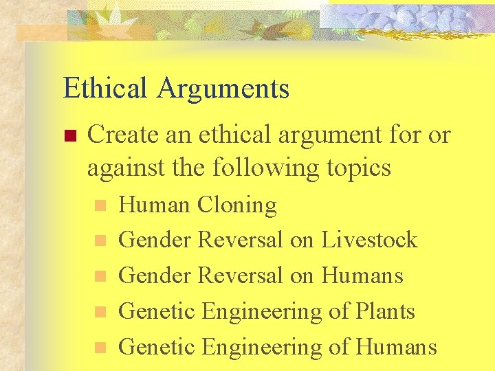 Ethical Arguments n Create an ethical argument for or against the following topics n