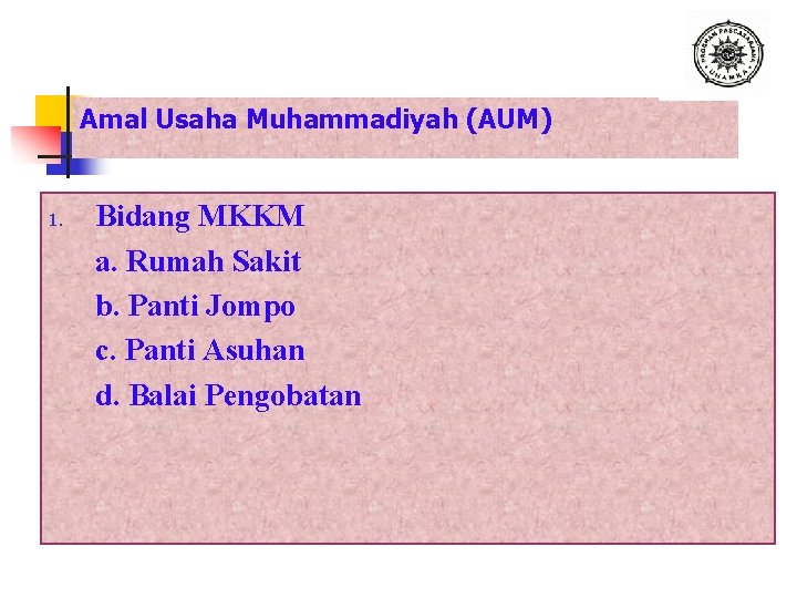 Amal Usaha Muhammadiyah (AUM) 1. Bidang MKKM a. Rumah Sakit b. Panti Jompo c.