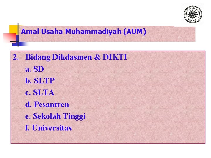 Amal Usaha Muhammadiyah (AUM) 2. Bidang Dikdasmen & DIKTI a. SD b. SLTP c.