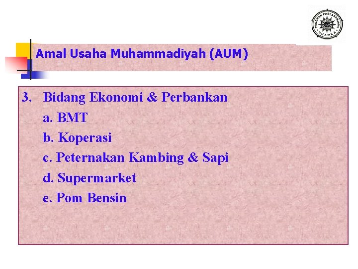 Amal Usaha Muhammadiyah (AUM) 3. Bidang Ekonomi & Perbankan a. BMT b. Koperasi c.