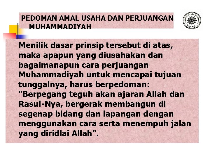 PEDOMAN AMAL USAHA DAN PERJUANGAN MUHAMMADIYAH Menilik dasar prinsip tersebut di atas, maka apapun