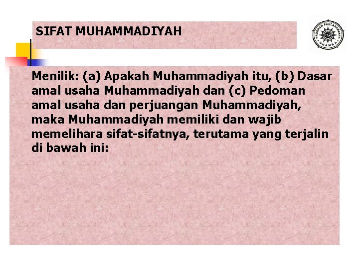 SIFAT MUHAMMADIYAH Menilik: (a) Apakah Muhammadiyah itu, (b) Dasar amal usaha Muhammadiyah dan (c)