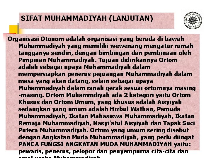 SIFAT MUHAMMADIYAH (LANJUTAN) Organisasi Otonom adalah organisasi yang berada di bawah Muhammadiyah yang memiliki