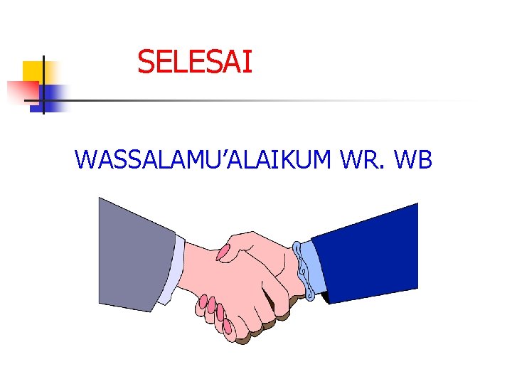 SELESAI WASSALAMU’ALAIKUM WR. WB 
