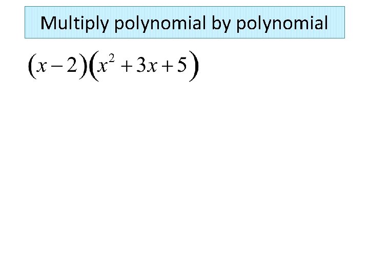 Multiply polynomial by polynomial 