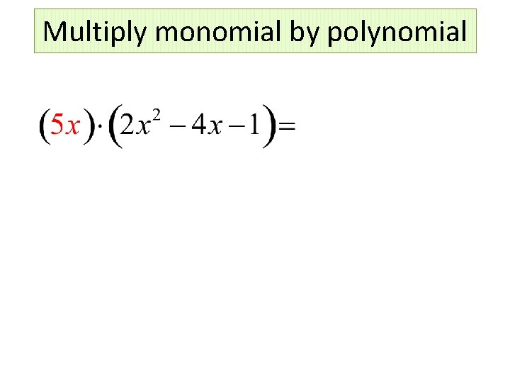 Multiply monomial by polynomial 