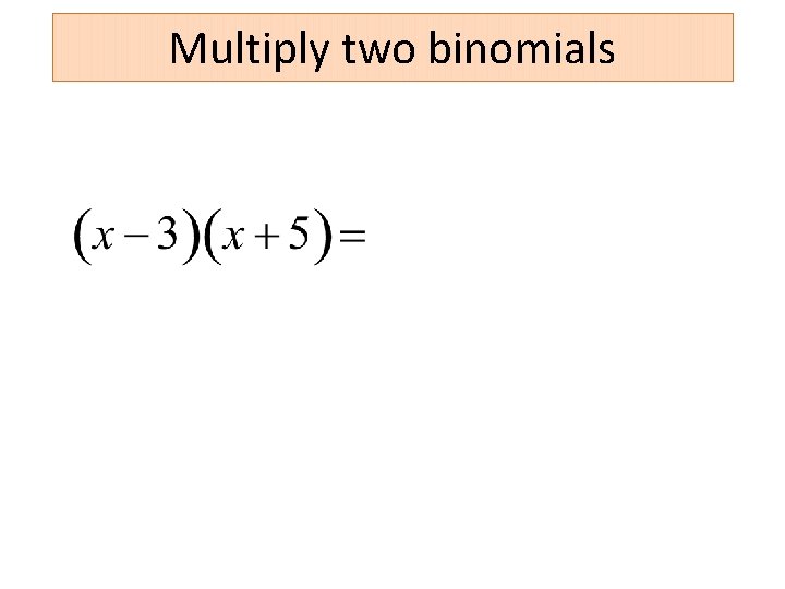 Multiply two binomials 