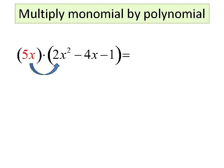 Multiply monomial by polynomial 