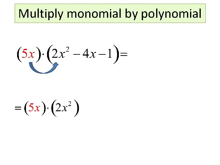 Multiply monomial by polynomial 