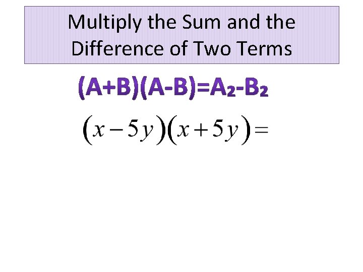 Multiply the Sum and the Difference of Two Terms 