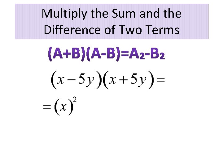 Multiply the Sum and the Difference of Two Terms 