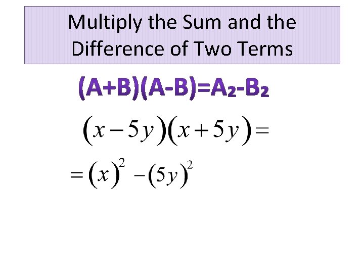 Multiply the Sum and the Difference of Two Terms 