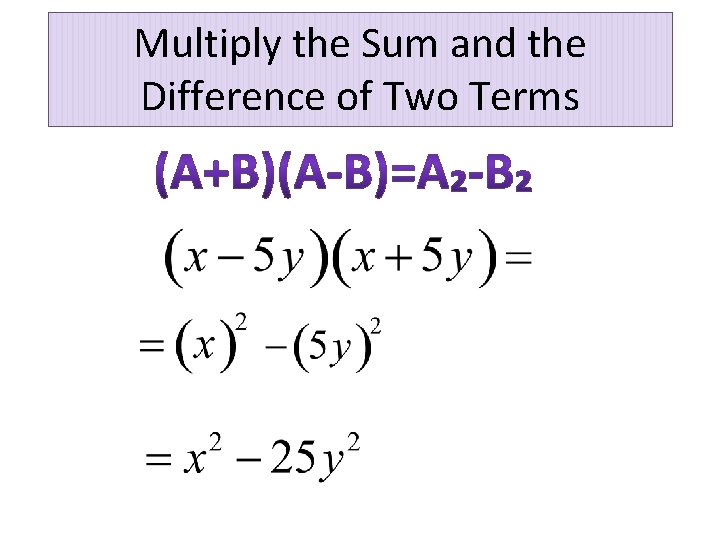 Multiply the Sum and the Difference of Two Terms 