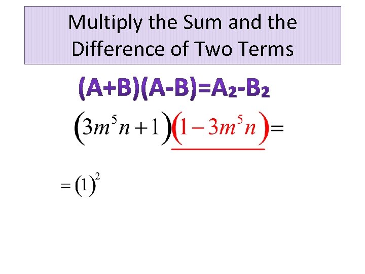 Multiply the Sum and the Difference of Two Terms 