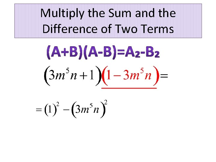 Multiply the Sum and the Difference of Two Terms 