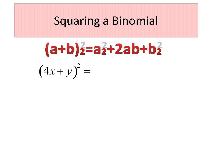 Squaring a Binomial (a+b)²=a²+2 ab+b² 