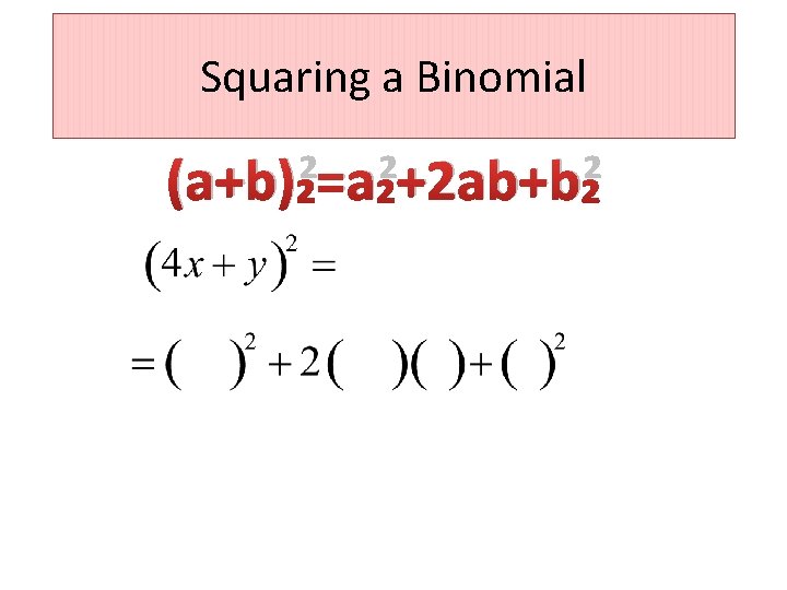 Squaring a Binomial (a+b)²=a²+2 ab+b² 