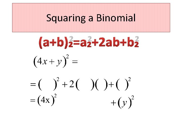 Squaring a Binomial (a+b)²=a²+2 ab+b² 