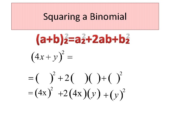 Squaring a Binomial (a+b)²=a²+2 ab+b² 
