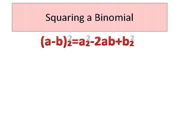 Squaring a Binomial (a-b)²=a²-2 ab+b² 