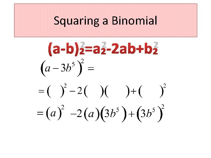 Squaring a Binomial (a-b)²=a²-2 ab+b² 