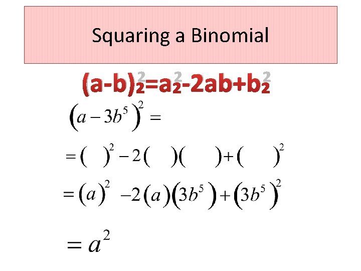 Squaring a Binomial (a-b)²=a²-2 ab+b² 